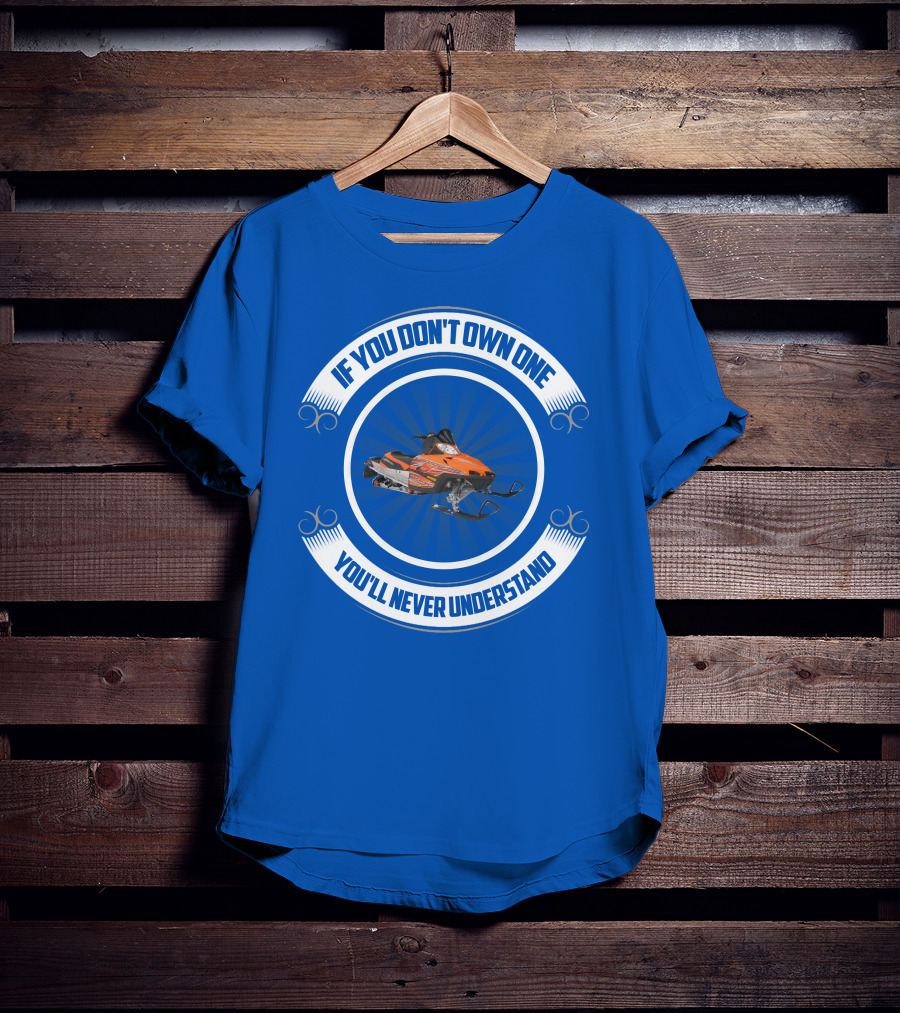 If You Don't Own One You'll Never Understand Crossfire Snowmobile T-Shirt