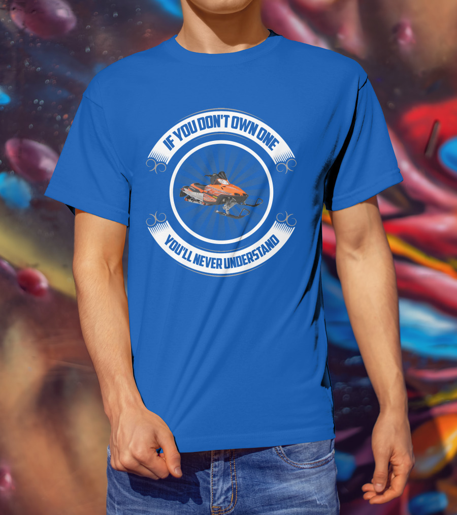 If You Don't Own One You'll Never Understand Crossfire Snowmobile T-Shirt