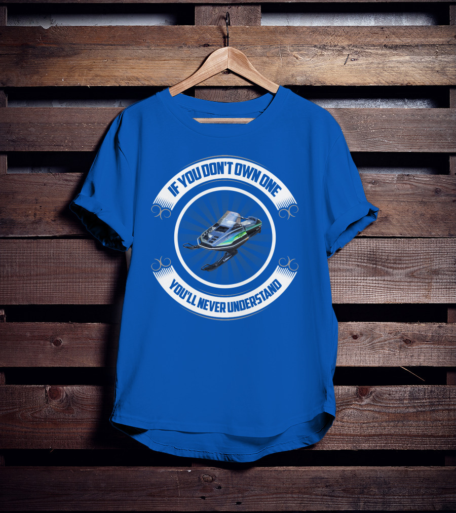 If You Don't Own One You'll Never Understand ElTigre Snowmobile T-Shirt
