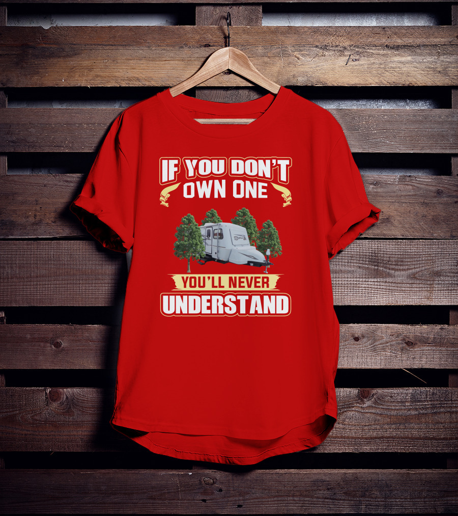 If You Don't Own One You'll Never Understand Bigfoot Trailer Camping T-Shirt