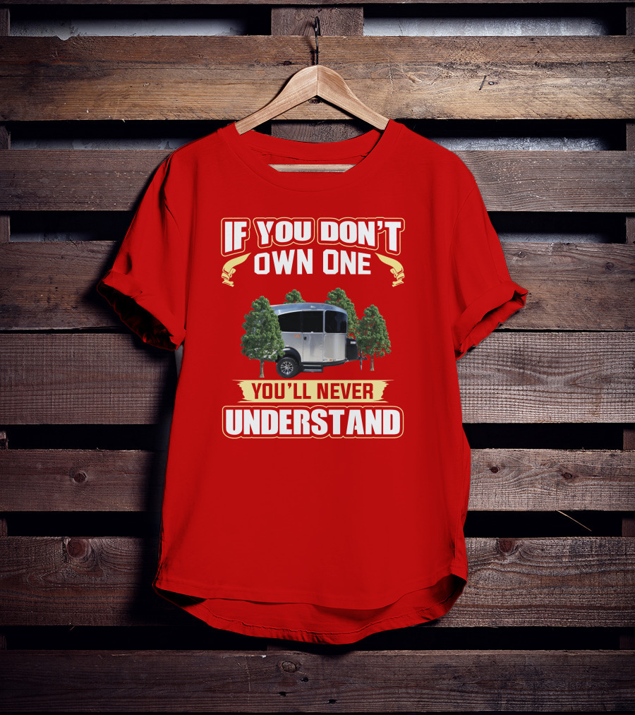 If You Don't Own One You'll Never Understand Airstream Basecamp Camping T-Shirt
