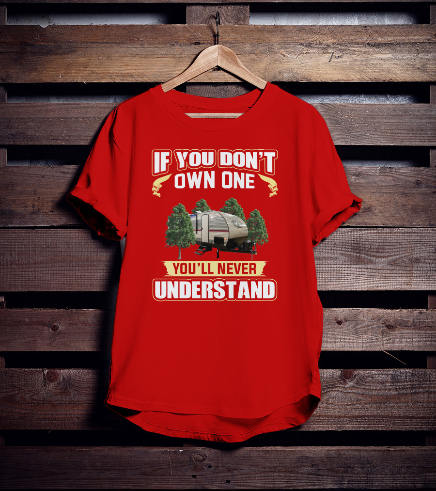 If You Don't Own One You'll Never Understand Forest Camper T-Shirt