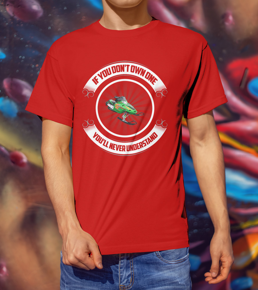 Arctic Cat F6 If You Don't Own One You'll Never Understand T-Shirt