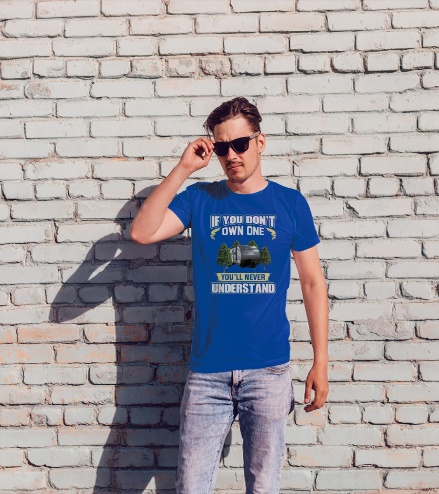 Catalina Legacy RV If You Don't Own One You'll Never Understand T-Shirt