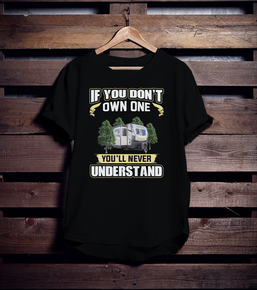 If You Don't Own One You'll Never Understand Camper T-Shirt