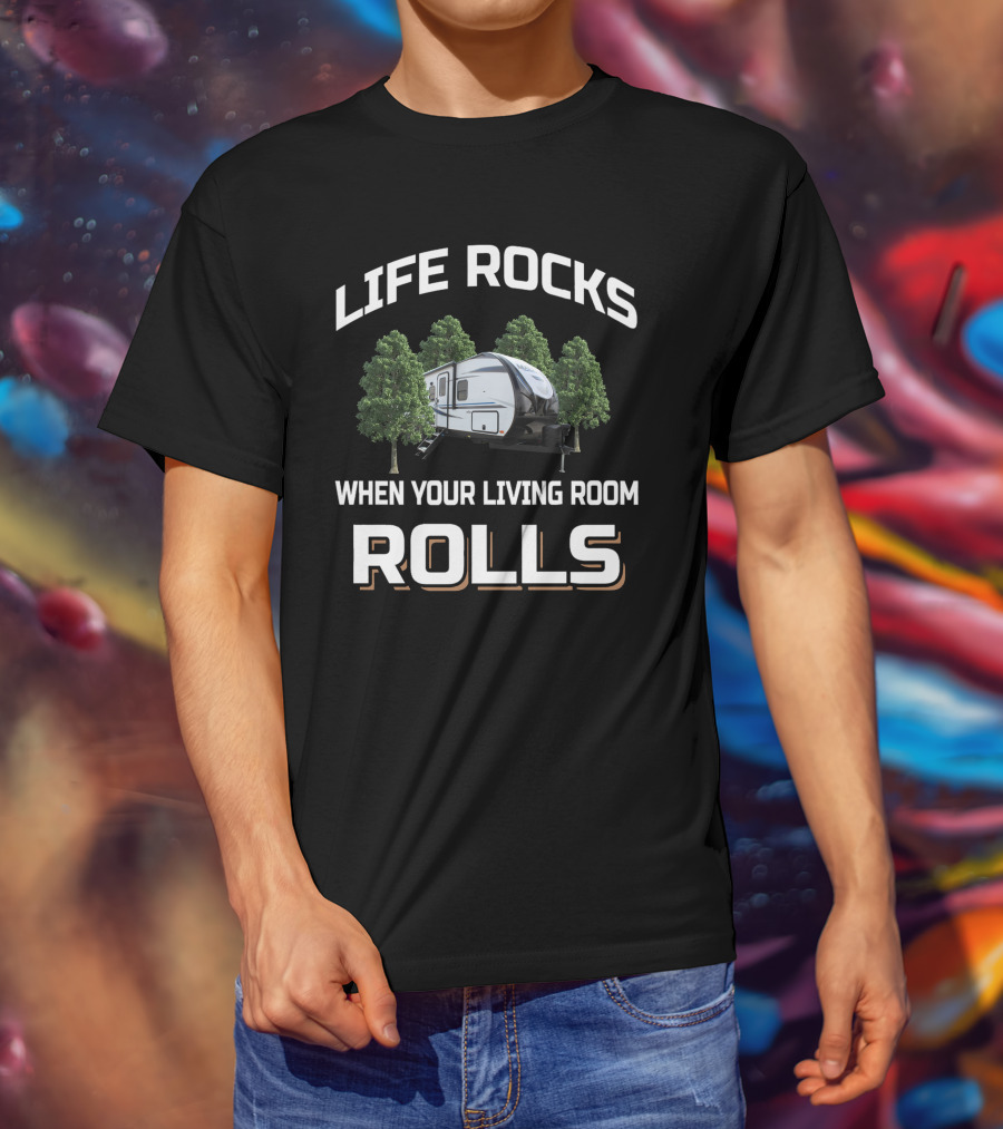 LIFE ROCKS WHEN YOUR LIVING ROOM ROLLS Trailer Trees T-Shirt