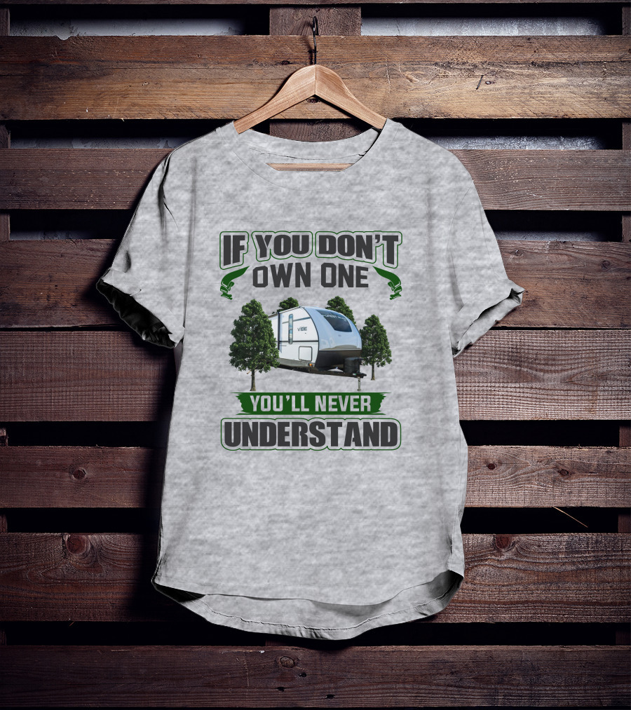 If You Don't Own One You'll Never Understand Vibe Camper Trailer T-Shirt