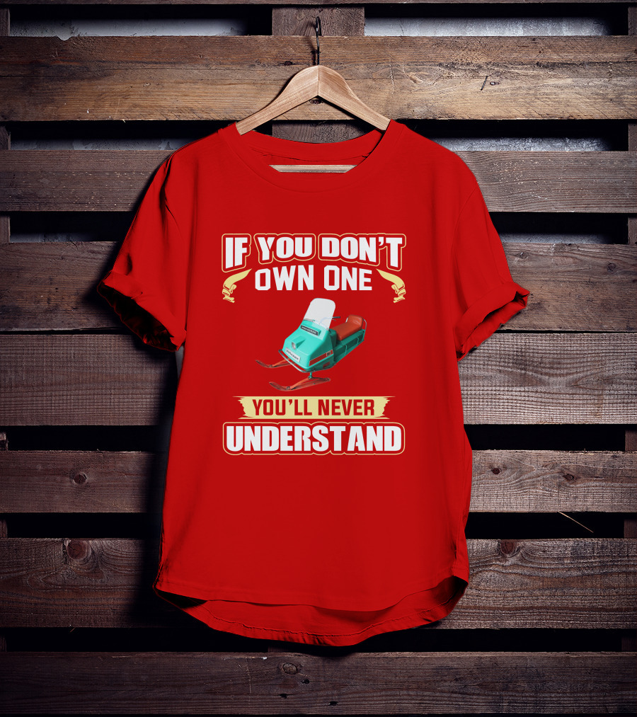 If You Don't Own One You'll Never Understand Johnson Snowmobile T-Shirt