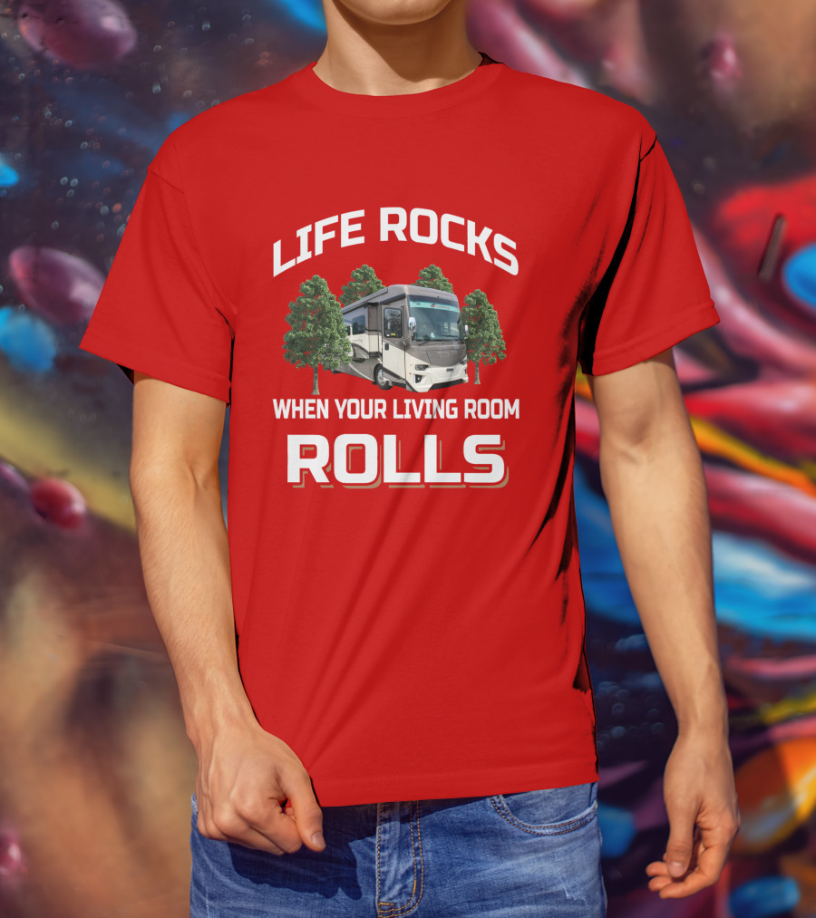 Life Rocks When Your Living Room Rolls Newmar Dutch Star T-Shirt