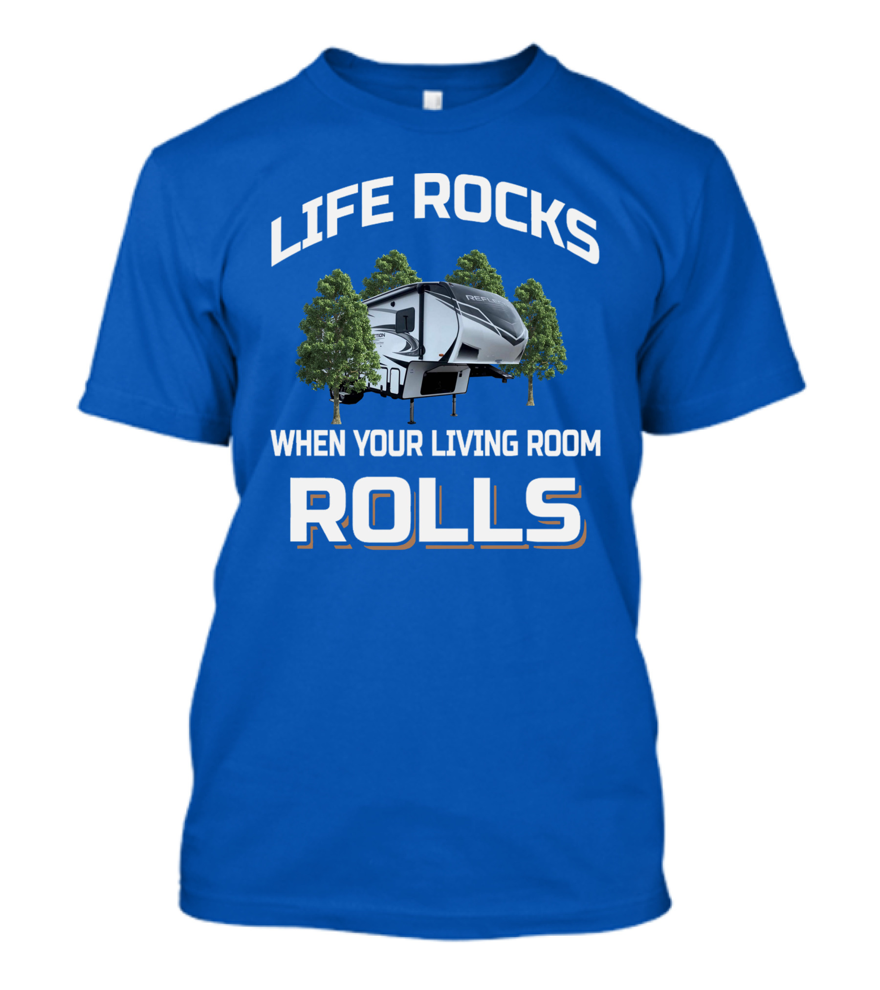 LIFE ROCKS WHEN YOUR LIVING ROOM ROLLS Reflection 29RS Camping Trailer T-Shirt