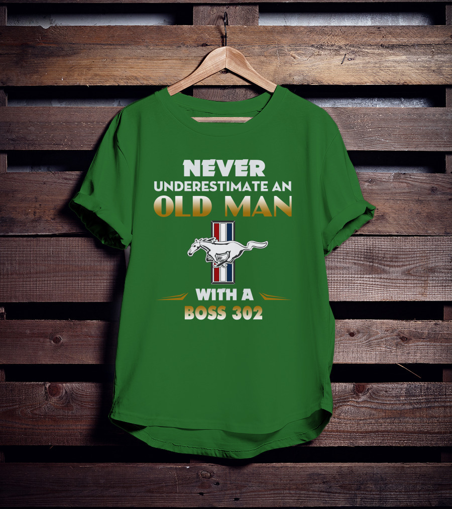 Never Underestimate An Old Man With A Boss 302 Mustang T-Shirt