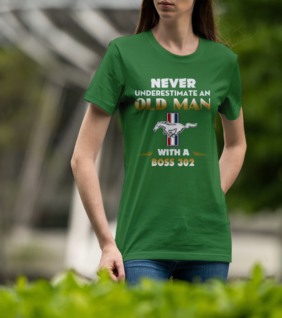 Never Underestimate An Old Man With A Boss 302 Mustang T-Shirt