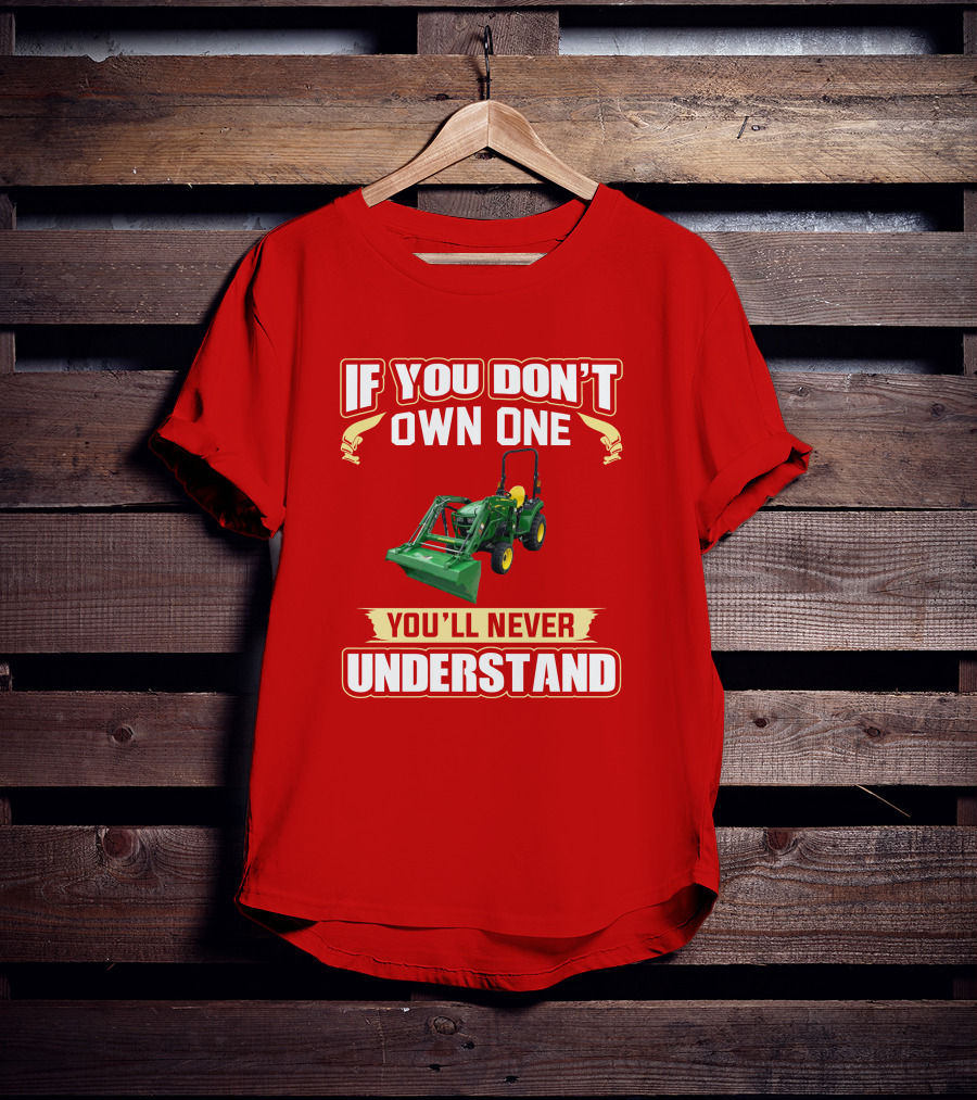 Johndeere If You Don't Own One You'll Never Understand T-Shirt