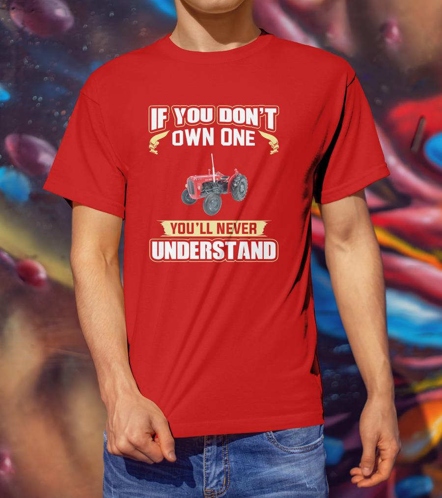 If You Don't Own One You'll Never Understand MF35 Tractor T-Shirt