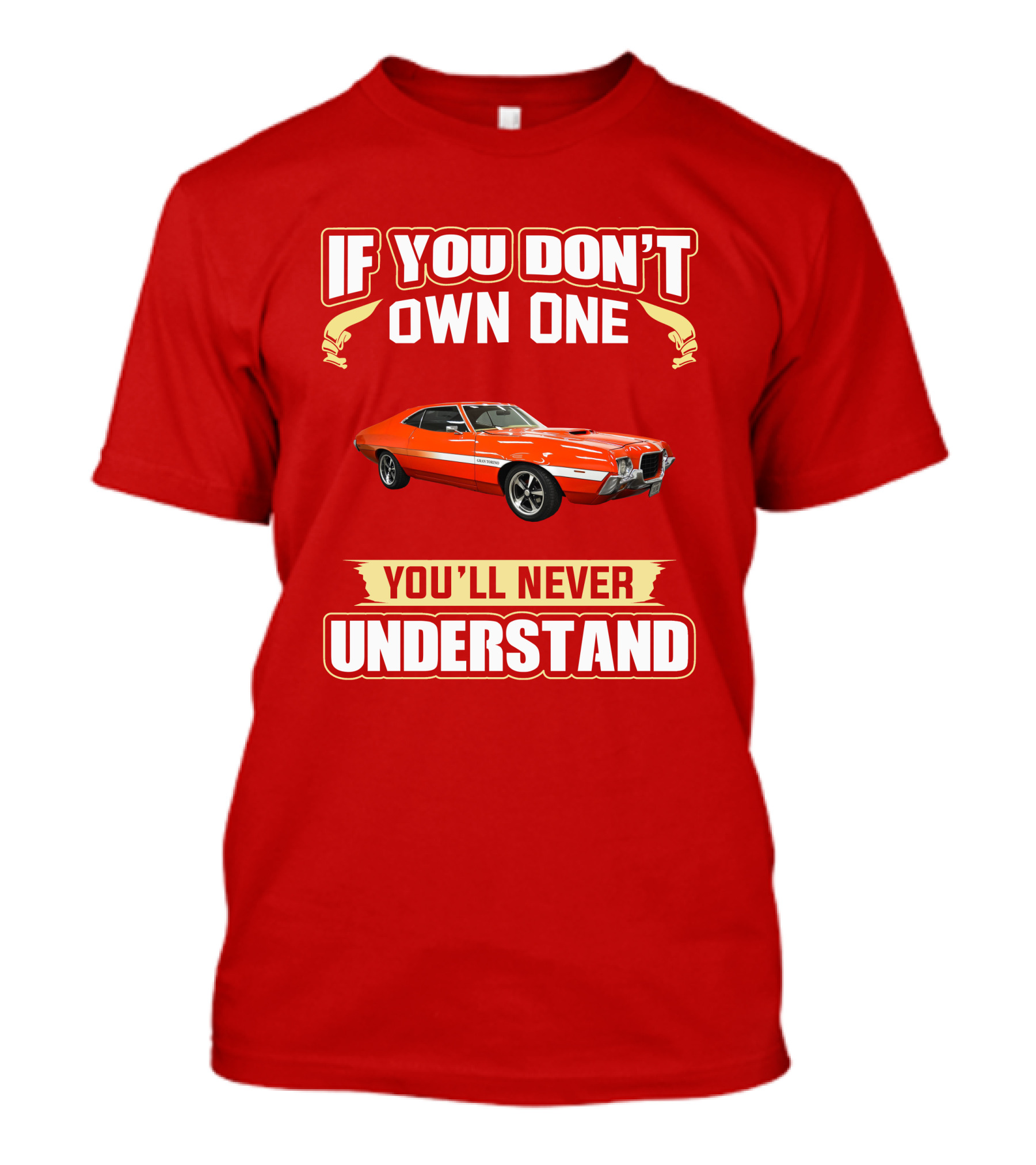 If You Don't Own One Ford Gran Torino 1972 You'll Never Understand T-Shirt