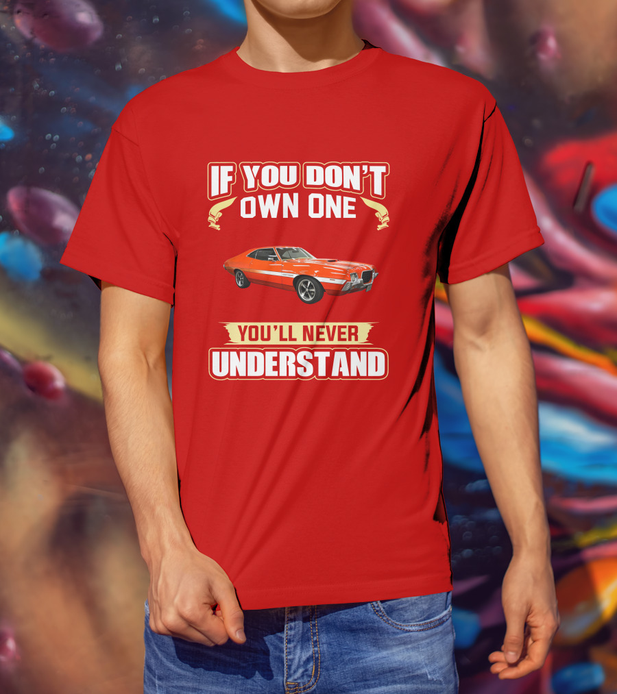 If You Don't Own One Ford Gran Torino 1972 You'll Never Understand T-Shirt
