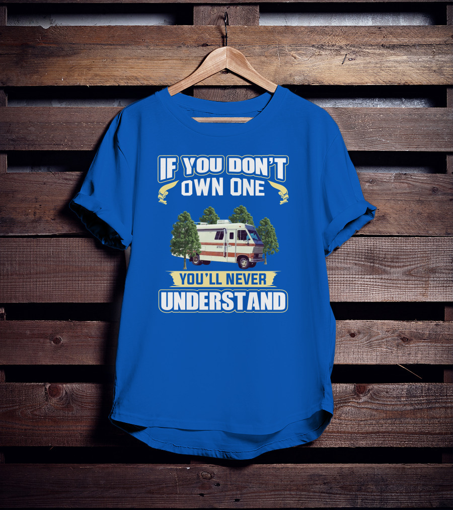 If You Don't Own One You'll Never Understand Apollo Rv T-Shirt