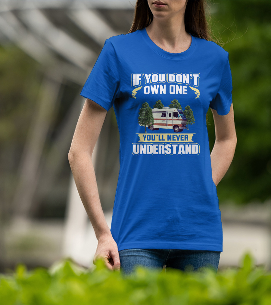 If You Don't Own One You'll Never Understand Apollo Rv T-Shirt