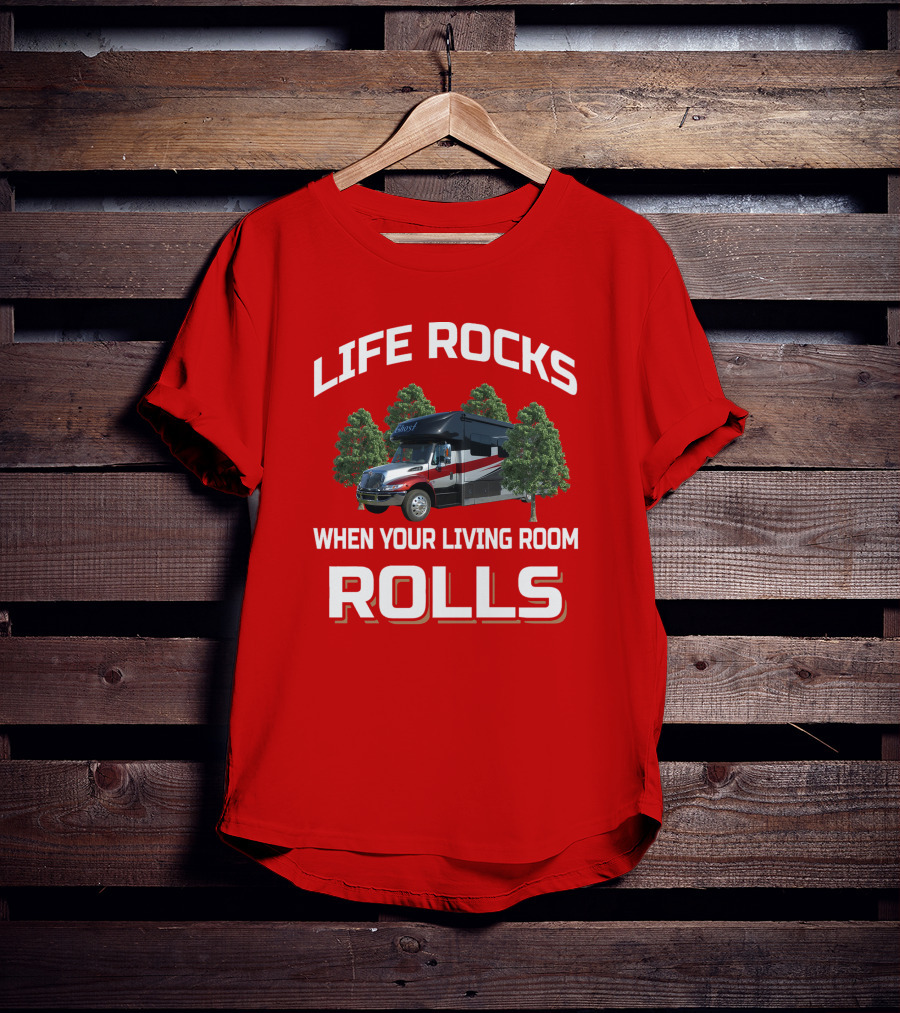 Life Rocks When Your Living Room Rolls RV T-Shirt