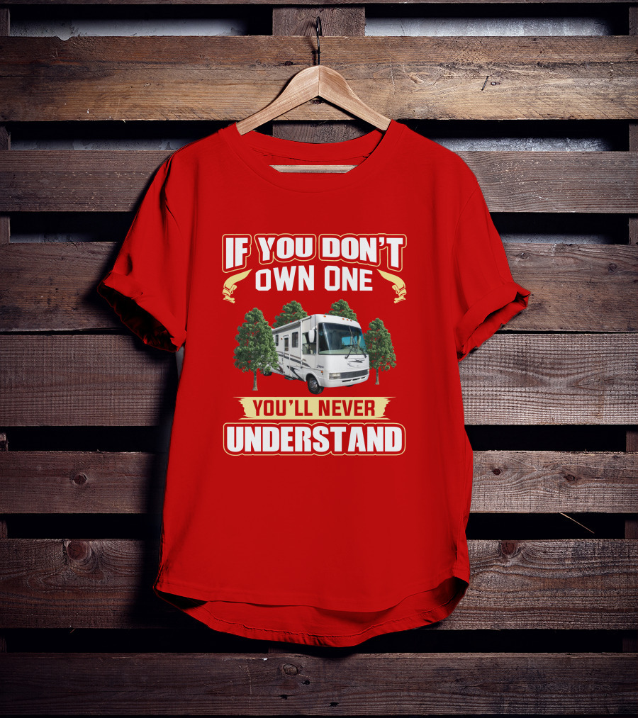 If You Don't Own One You'll Never Understand National RV T-Shirt