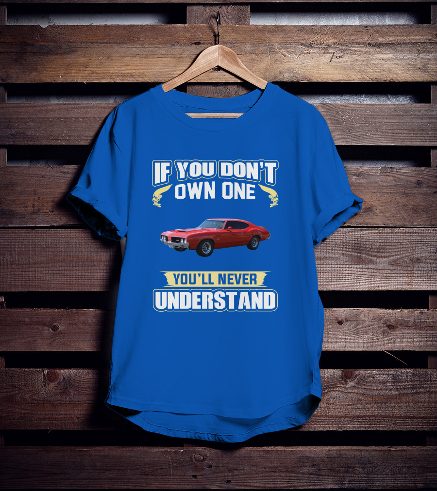 1970 Cutlass If You Don't Own One You'll Never Understand T-Shirt