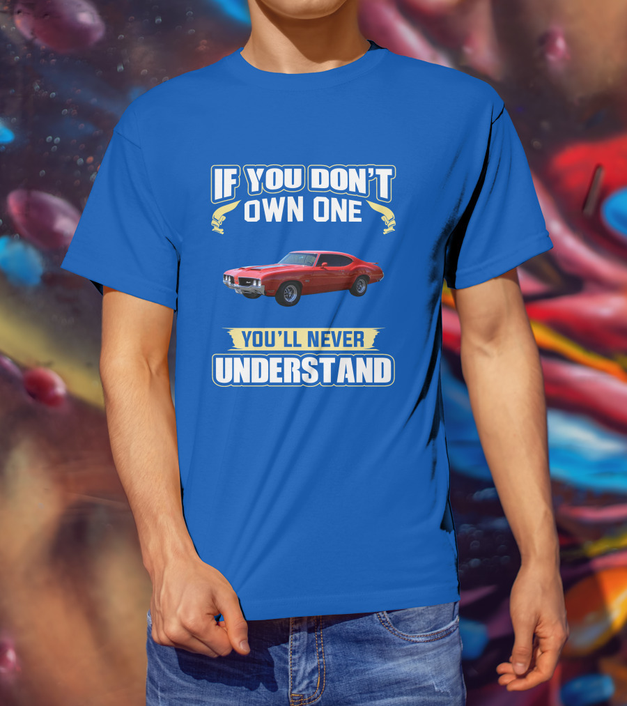 1970 Cutlass If You Don't Own One You'll Never Understand T-Shirt