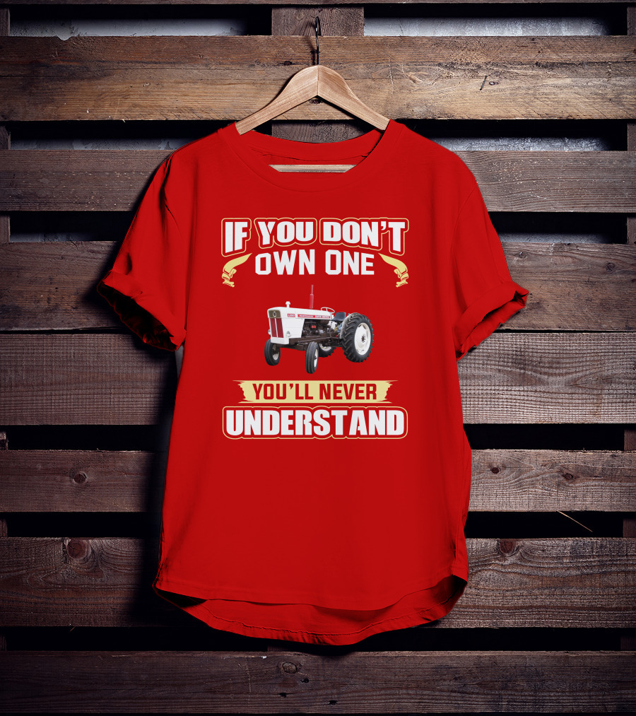 David Brown Tractor If You Don't Own One You'll Never Understand T-Shirt