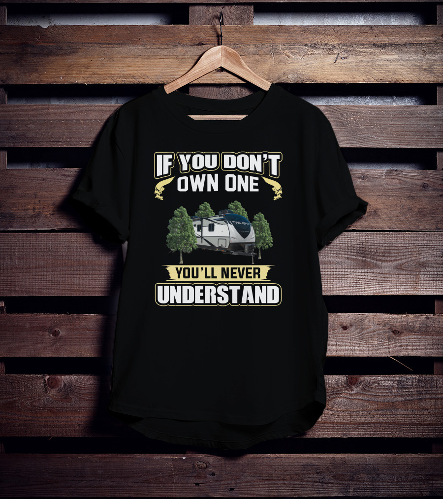 If You Don't Own One Twilight RV You'll Never Understand T-Shirt