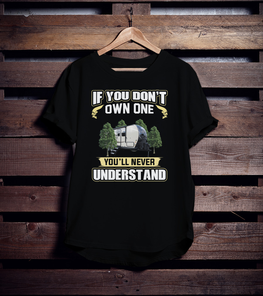 If You Don't Own One You'll Never Understand Mini Lite RV Camper T-Shirt