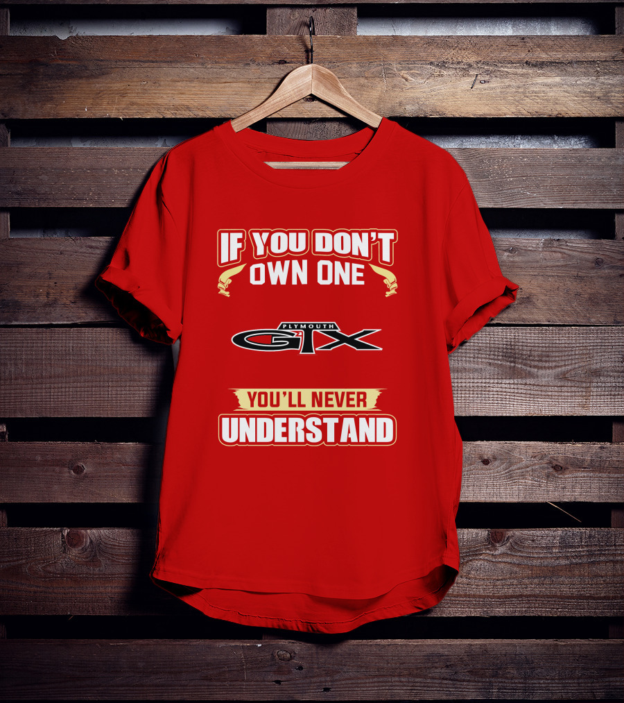 If You Don't Own One Plymouth GTX You'll Never Understand T-Shirt
