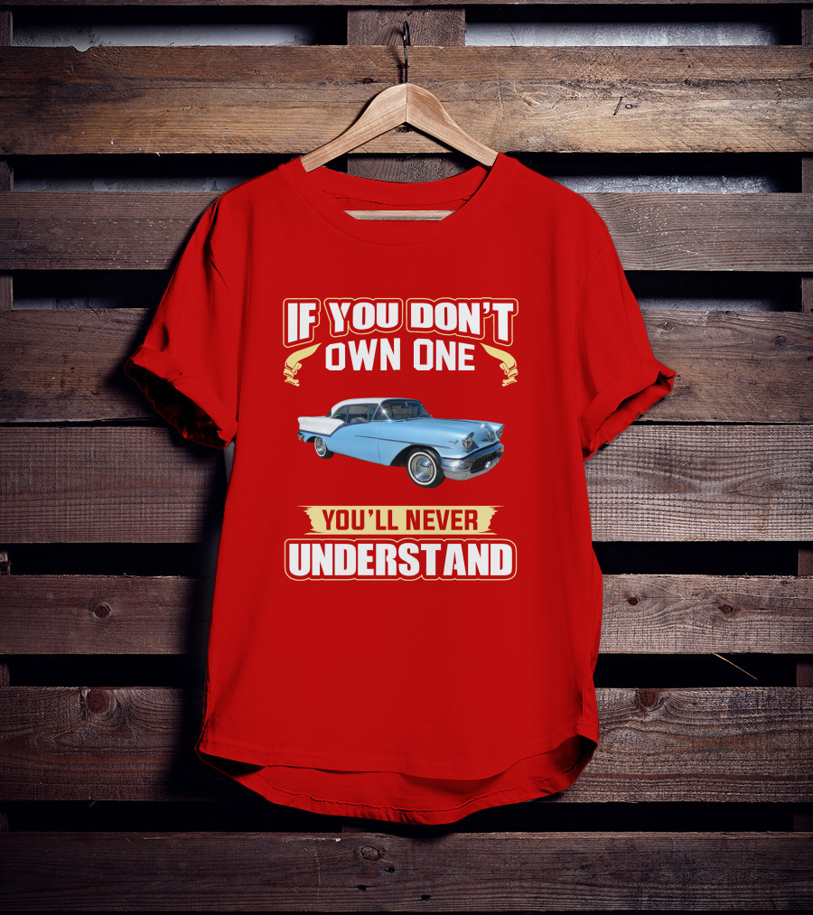 If You Don't Own One Oldsmobile Super88 1957 You'll Never Understand T-Shirt