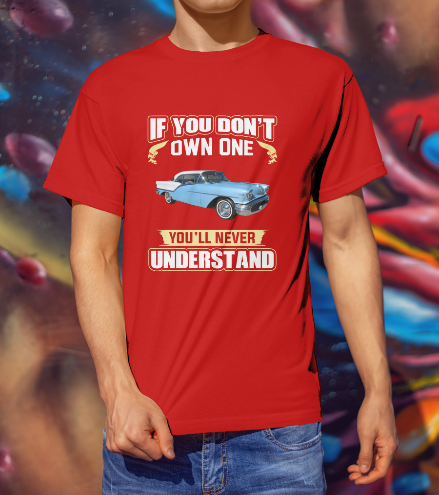 If You Don't Own One Oldsmobile Super88 1957 You'll Never Understand T-Shirt