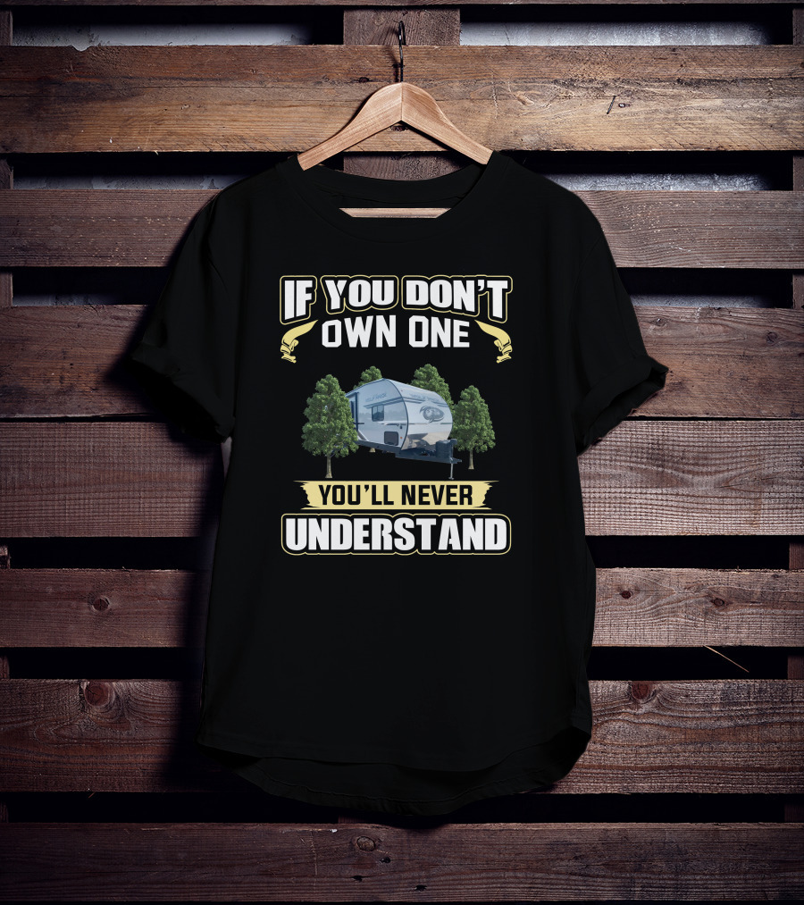 If You Don't Own One You'll Never Understand Wolf Pack Camper RV T-Shirt