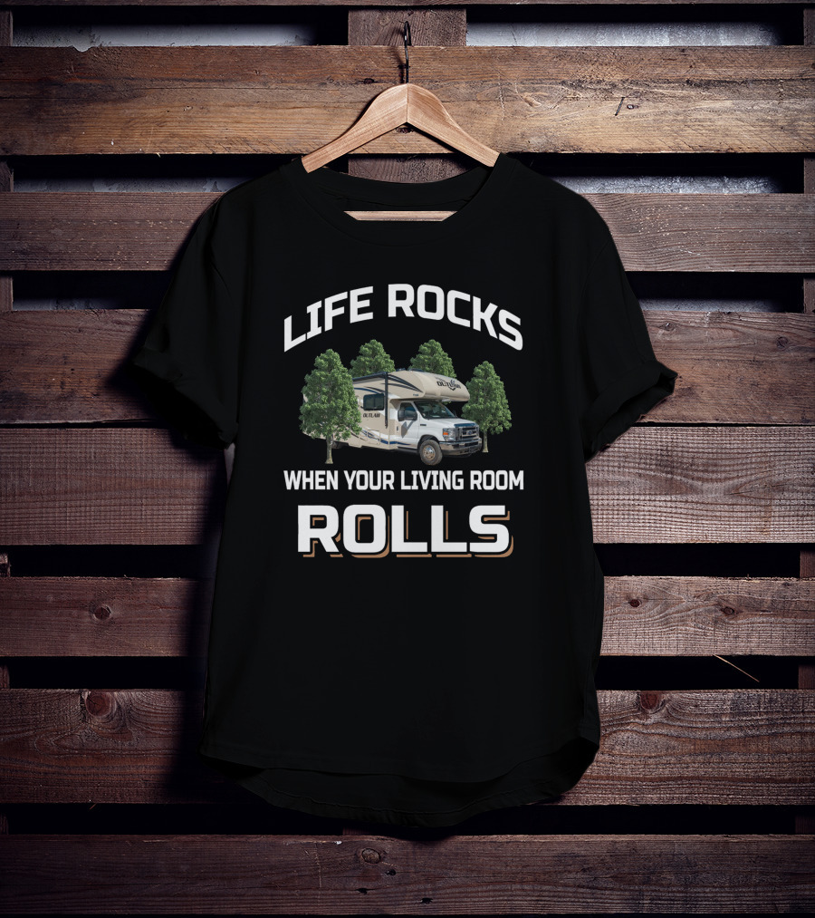 Life Rocks When Your Living Room Rolls Outlaw Rv Camper Road Trip T-Shirt