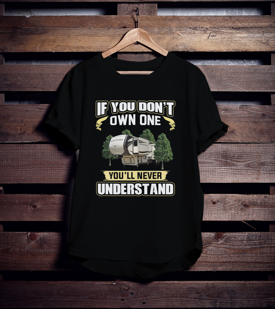 Keystone Montana 3790 If You Don't Own One You'll Never Understand T-Shirt