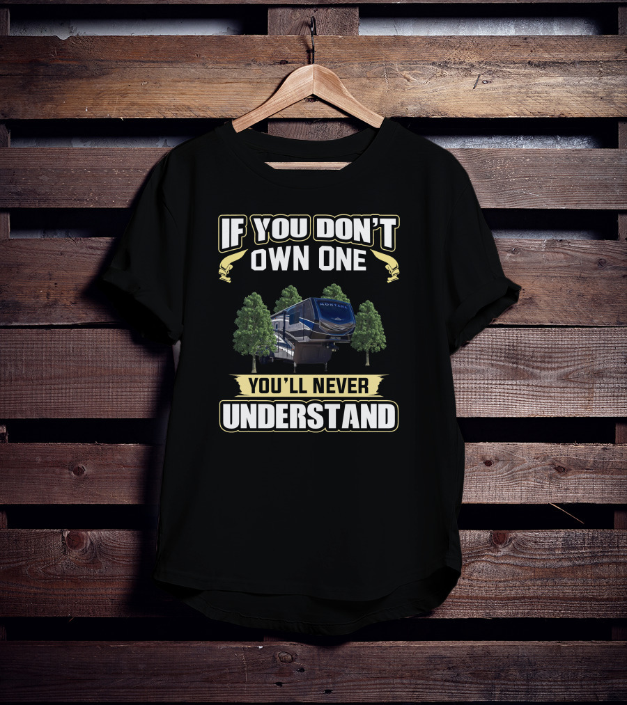 Montana 3761FL If You Don't Own One You'll Never Understand T-Shirt