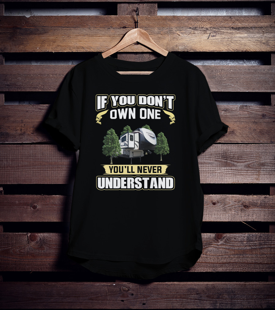 If You Don't Own One You'll Never Understand Heritage Glen RV T-Shirt