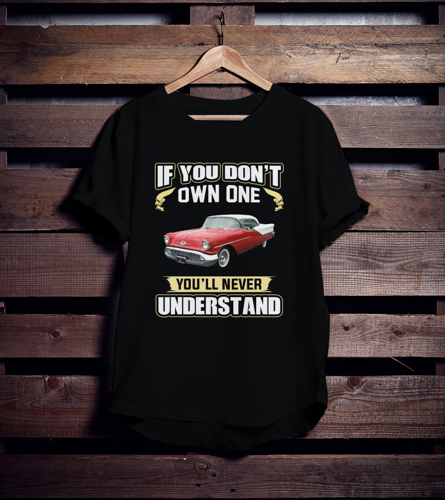 Oldsmobile Super88 1957 If You Don't Own One You'll Never Understand T-Shirt