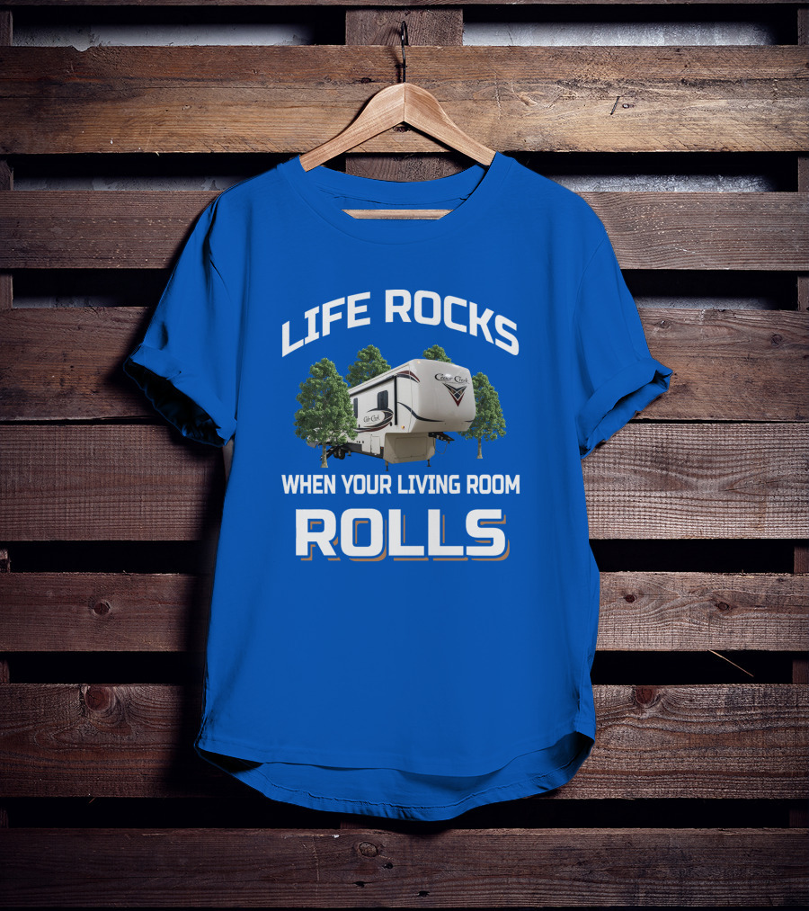 LIFE ROCKS WHEN YOUR LIVING ROOM ROLLS Cedar Creek RV Camper T-Shirt
