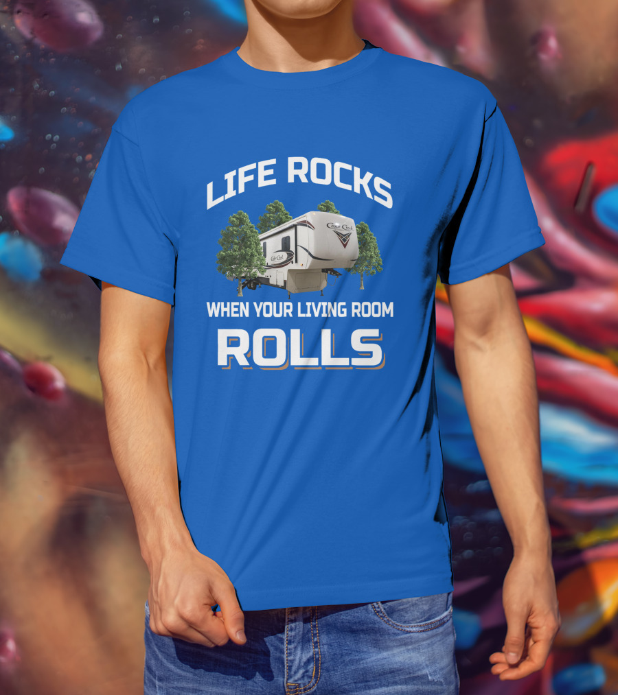LIFE ROCKS WHEN YOUR LIVING ROOM ROLLS Cedar Creek RV Camper T-Shirt