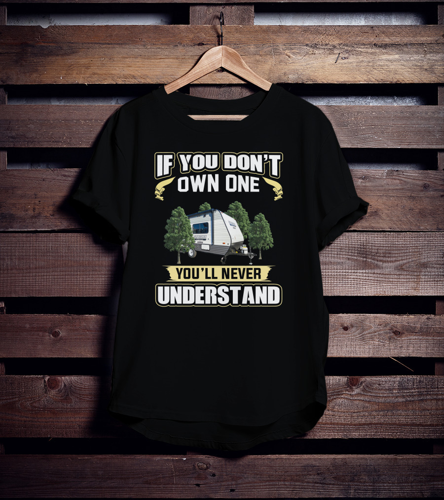 If You Don't Own One You'll Never Understand Camper Trailer Among Trees T-Shirt
