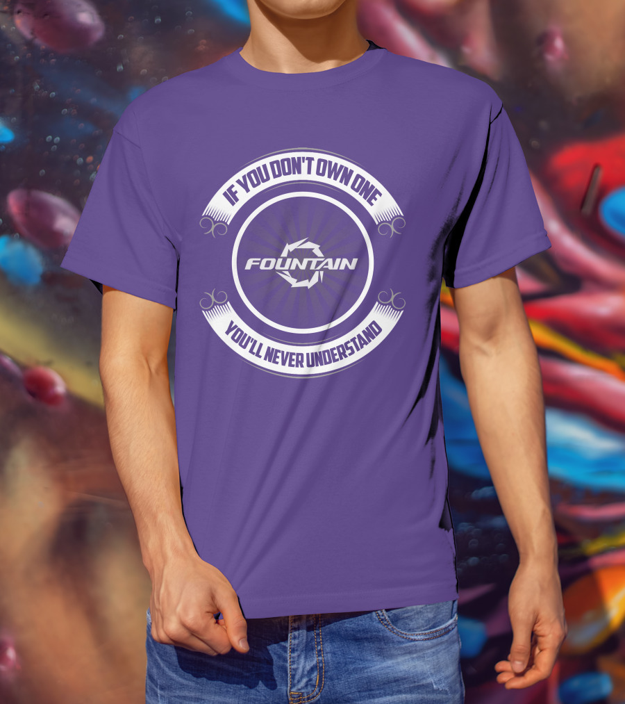 Fountain Boat If You Don't Own One You'll Never Understand T-Shirt