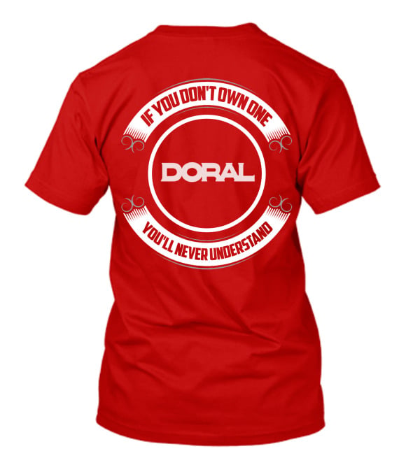 Doral If You Don't Own One You'll Never Understand T-Shirt