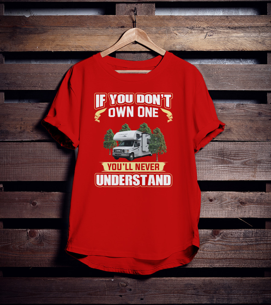 If You Don't Own One Forest River Forester You'll Never Understand T-Shirt