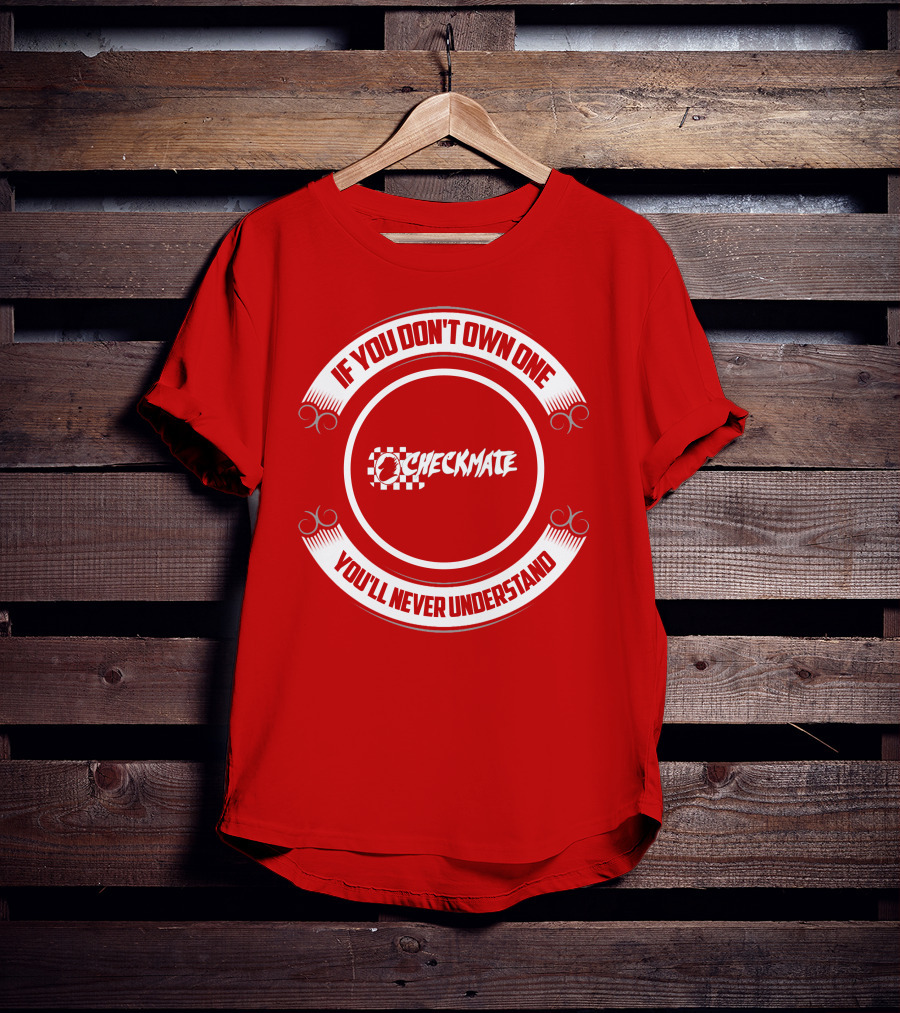 CHECKMATE If You Don't Own One You'll Never Understand Boat T-Shirt