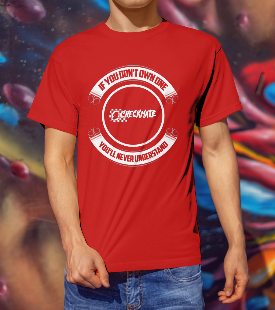 CHECKMATE If You Don't Own One You'll Never Understand Boat T-Shirt