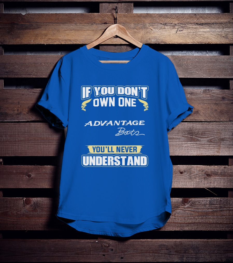If You Don’t Own One Advantage Boats You’ll Never Understand T-Shirt