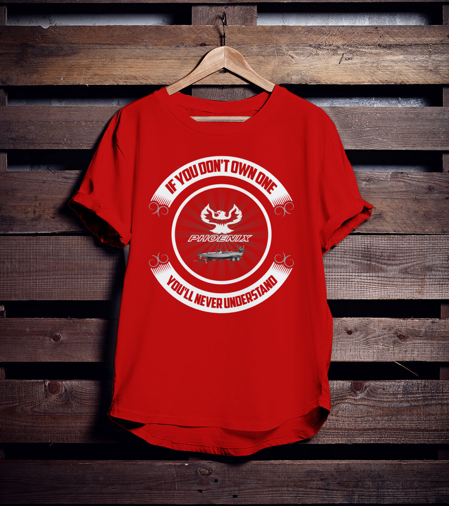 If You Don't Own One Phoenix You'll Never Understand T-Shirt