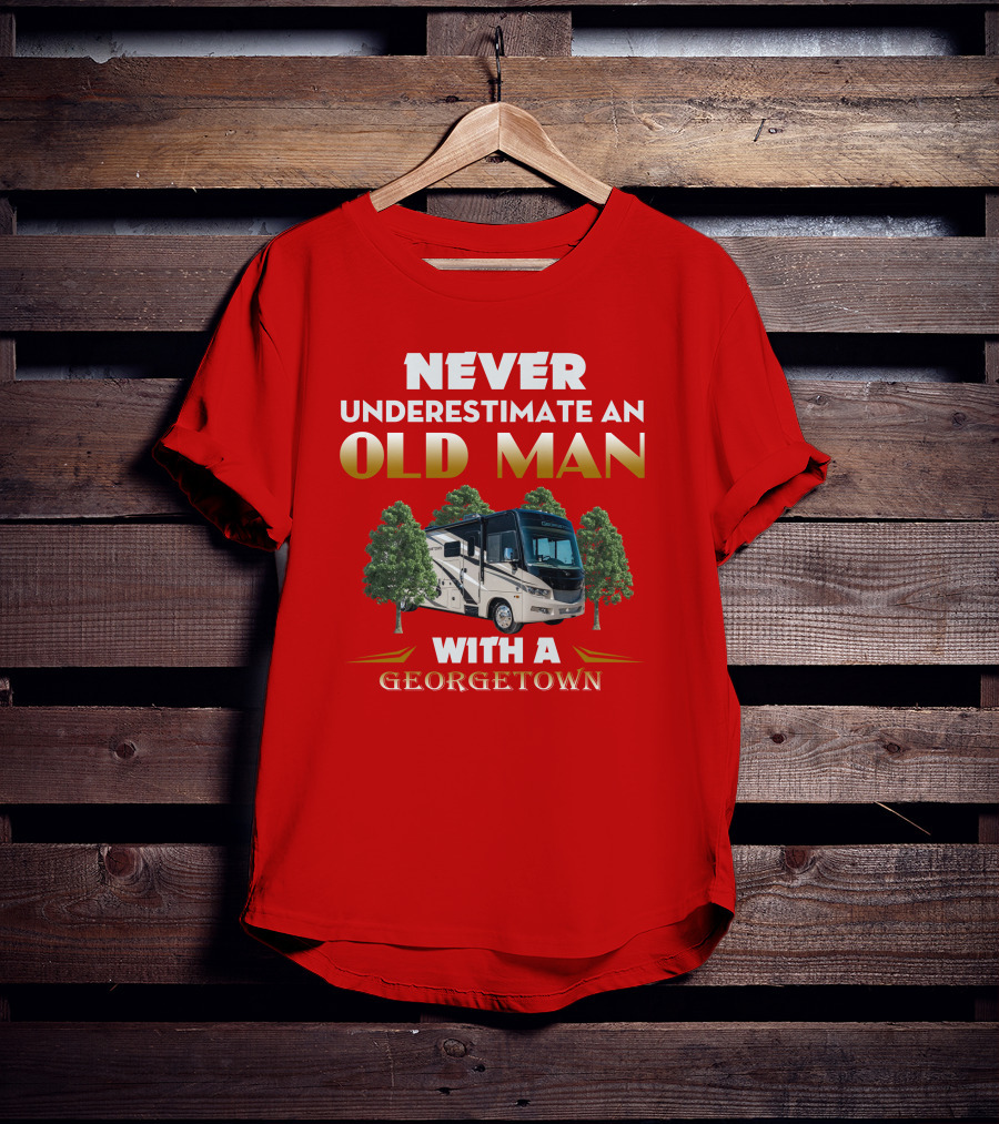 NEVER UNDERESTIMATE AN OLD MAN WITH A GEORGETOWN RV AMIDST TREES T-Shirt