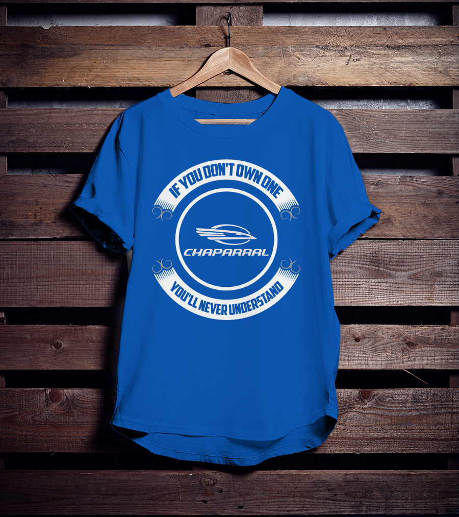 If You Don't Own One You'll Never Understand Chaparral Boat T-Shirt